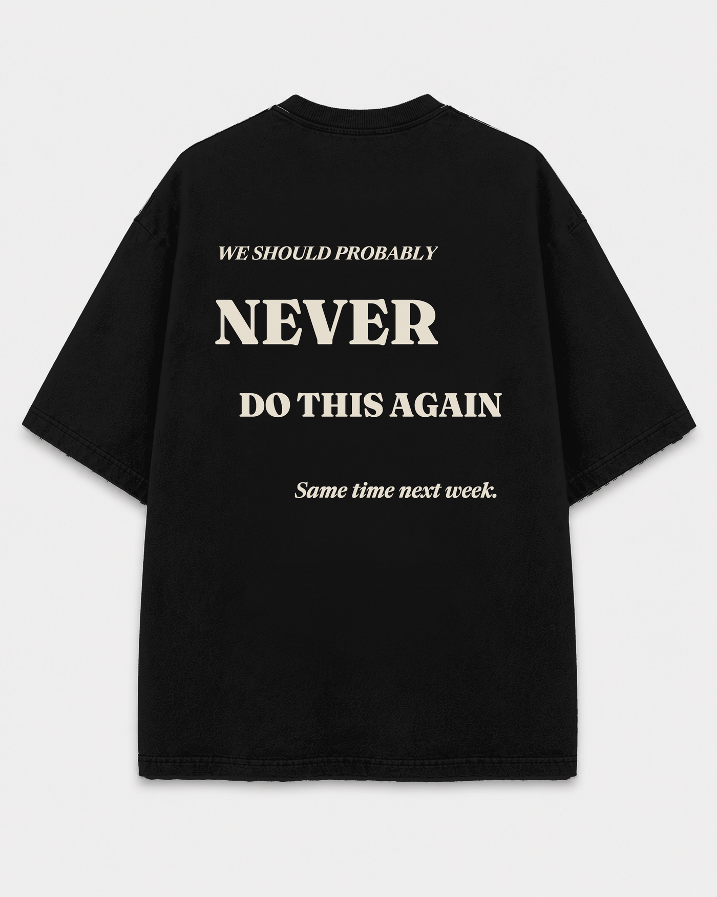 Never Do This Again Tee back print on Black
