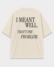 I Meant Well Tee back print on Cream